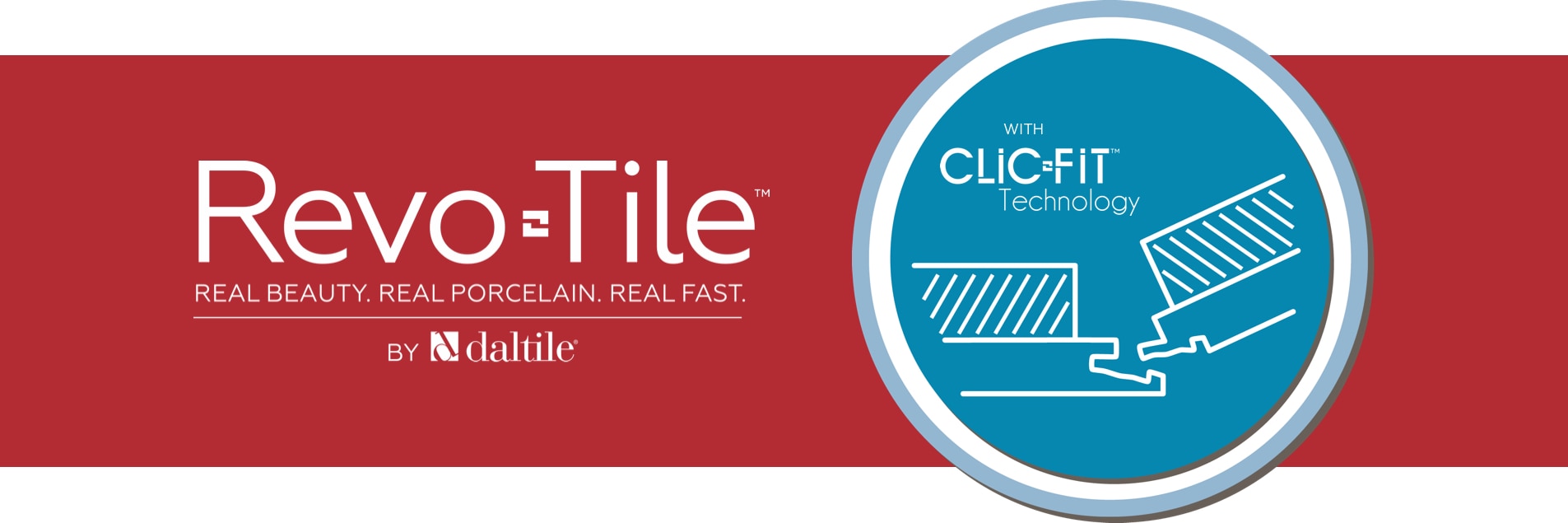 RevoTile with ClicFit Technology by Daltile. Real Beauty. Real Porcelain, Real Fast.