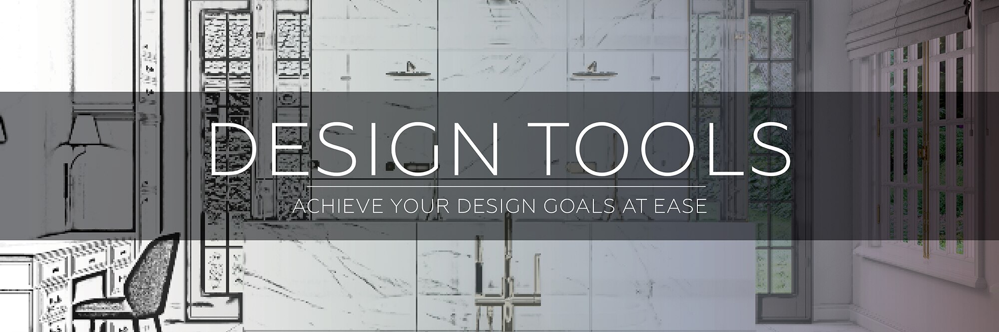 Design Tools. Achieve your design goals at ease.