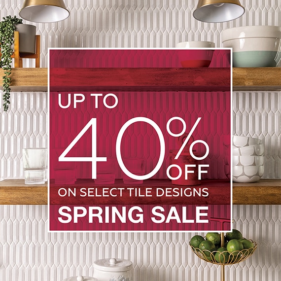 Spring Sale Up to 40 percent off on select tile designs