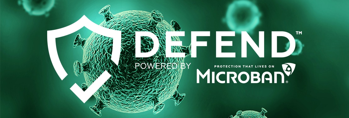 DEFEND powered by Microban: Protection that lives on